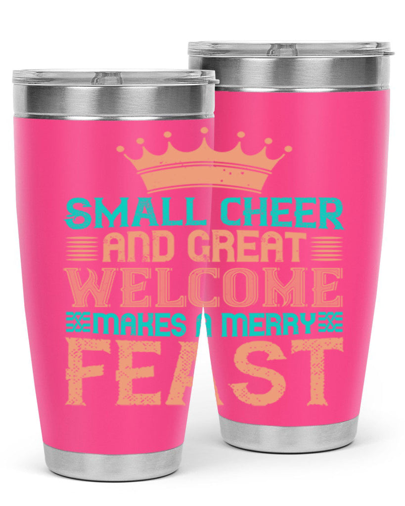 small cheer and great welcome makes a merry feast 17#- thanksgiving- Tumbler