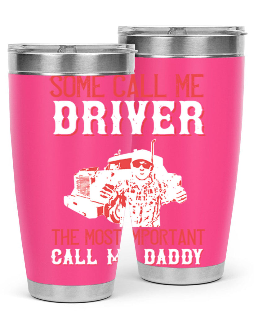 some call me driver the most important call me daddy Style 24#- truck driver- tumbler