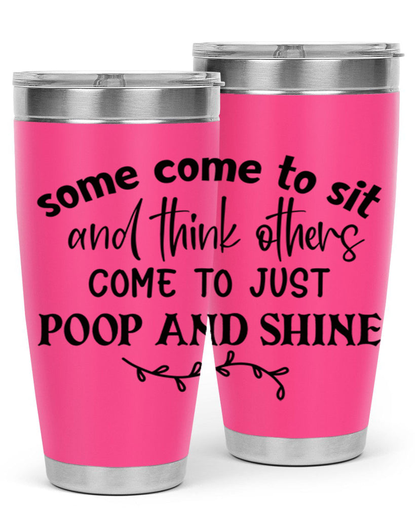 some come to sit and think others come to just poop and shine 57#- bathroom- Tumbler
