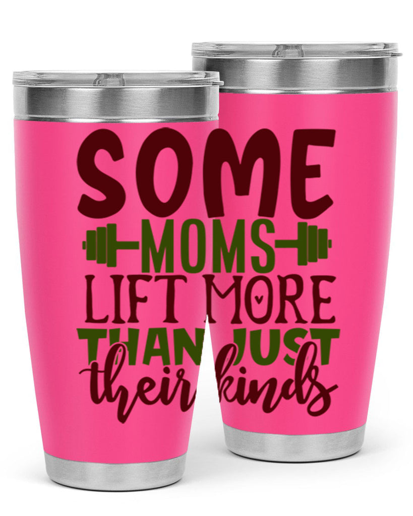 some moms lift more than just their kinds 19#- gym- Tumbler