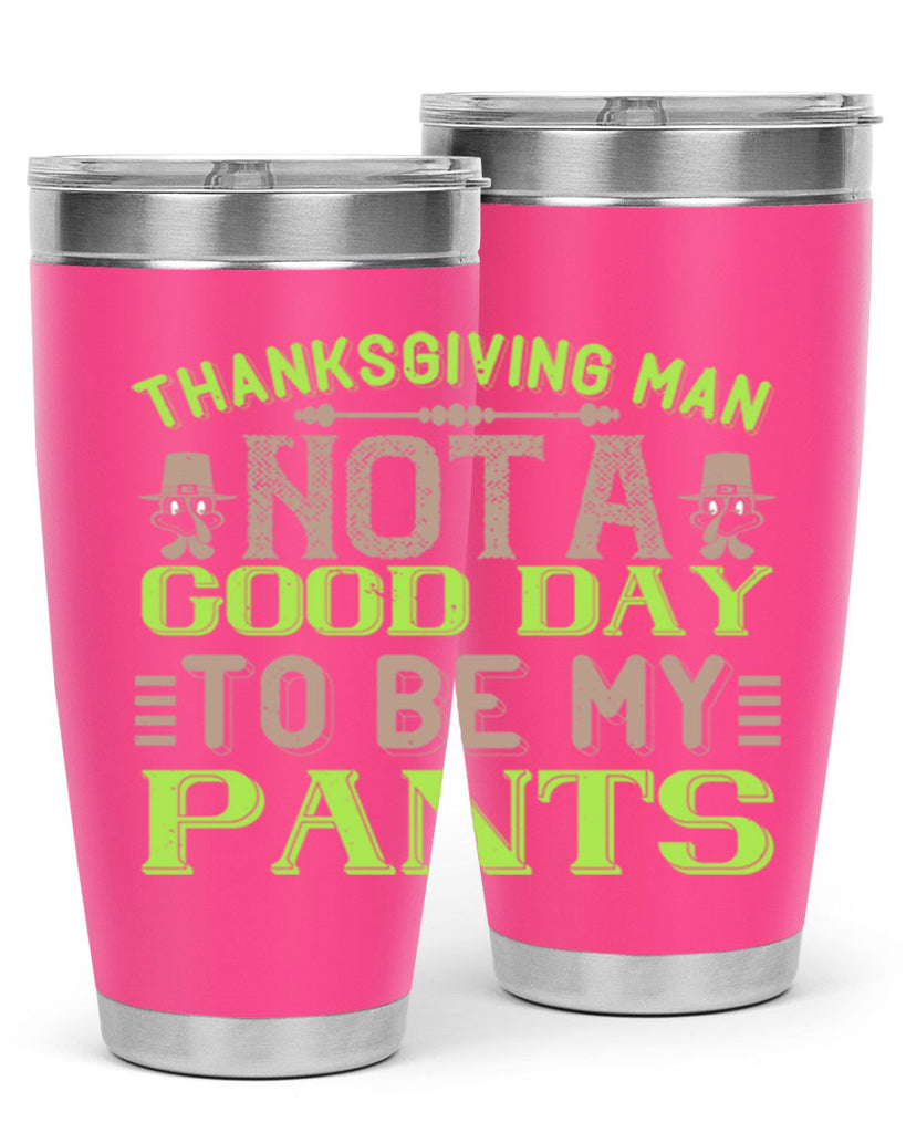 thanksgiving man not a good day to be my pants 7#- thanksgiving- Tumbler