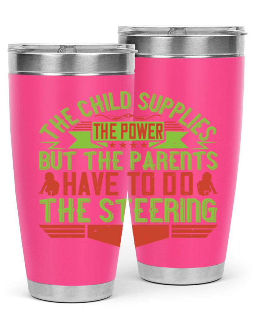 the child supplies the power but the parents have to do the steering 20#- Parents Day- Tumbler
