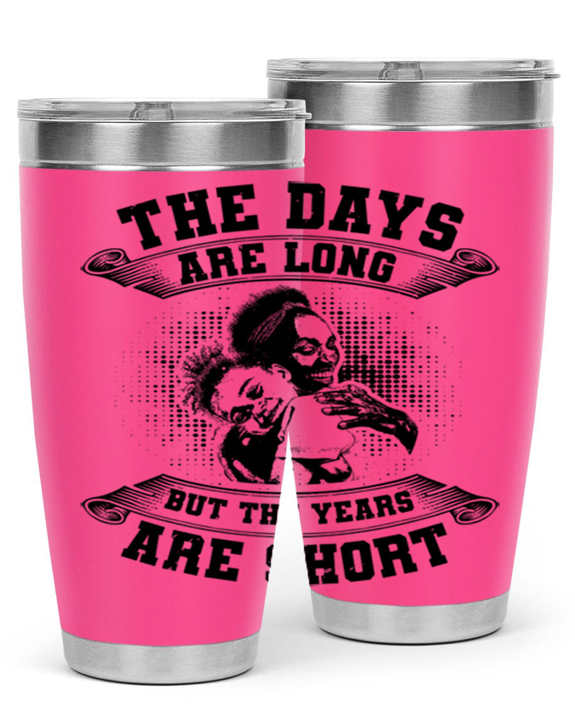 the days are long but the years are short 28#- mothers day- Tumbler