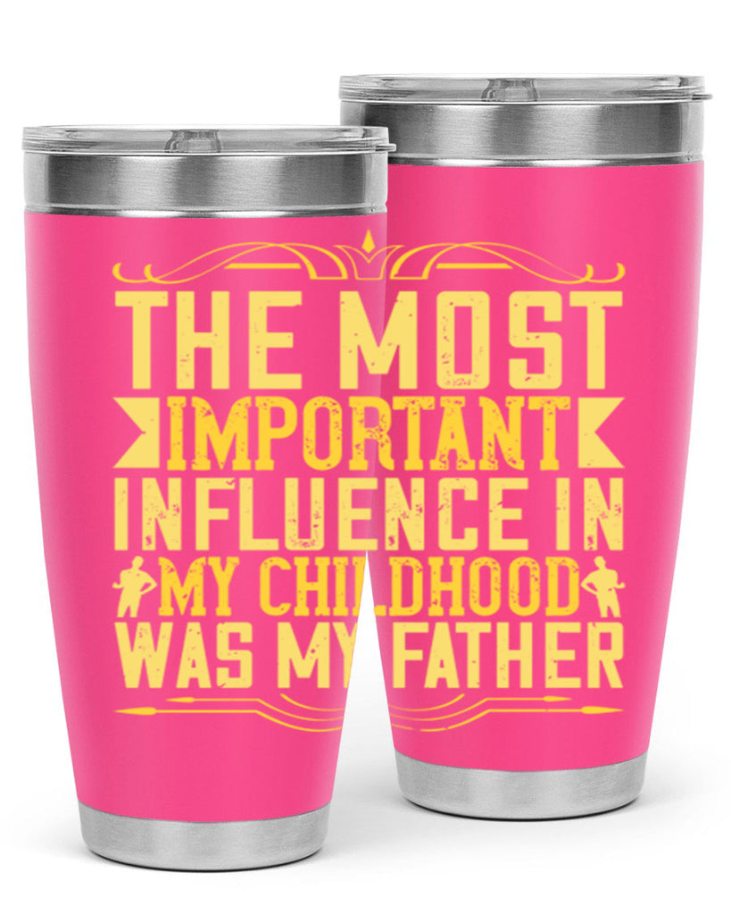 the most important influence in my childhood was my father 16#- Parents Day- Tumbler