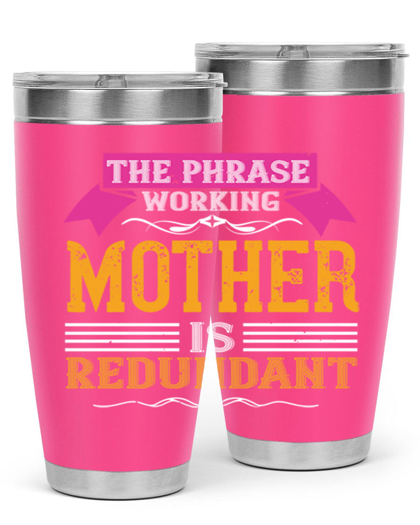 the phrase ’working mother’ is redundant 46#- mom- Tumbler