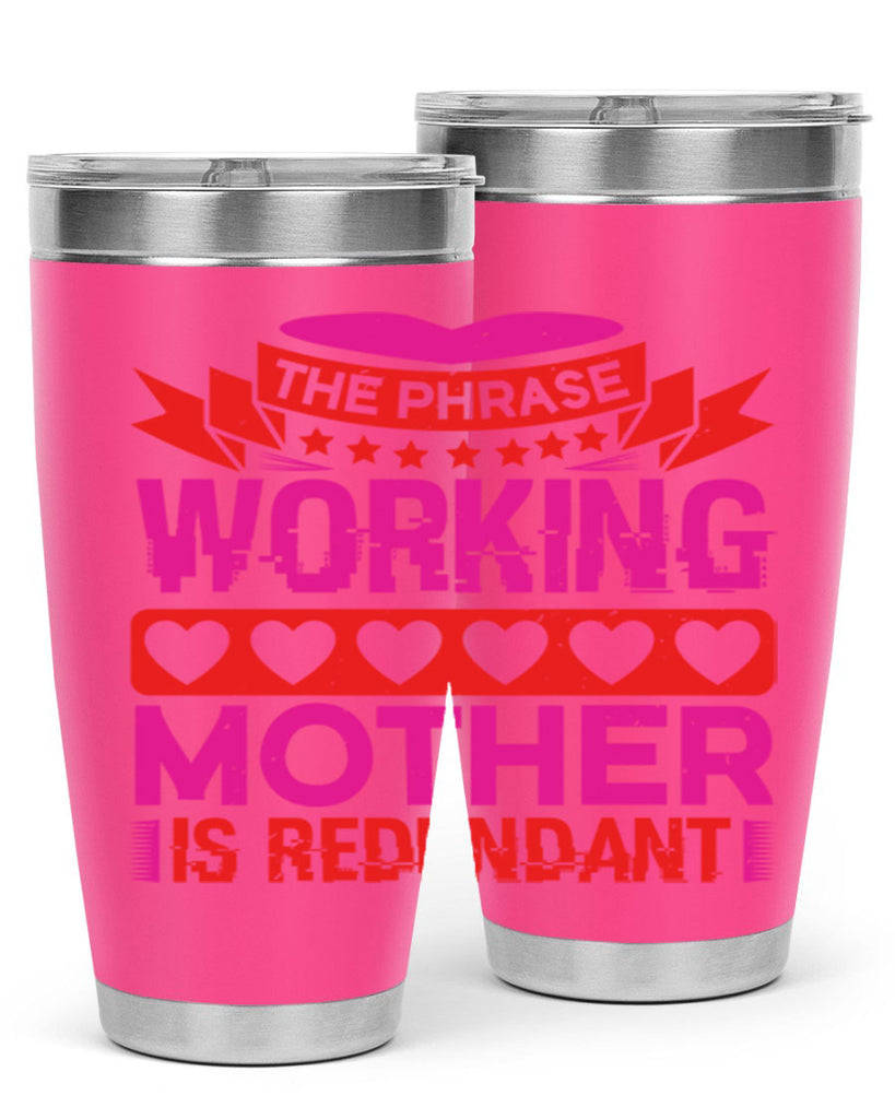 the phrase working mother is redundant 22#- mothers day- Tumbler