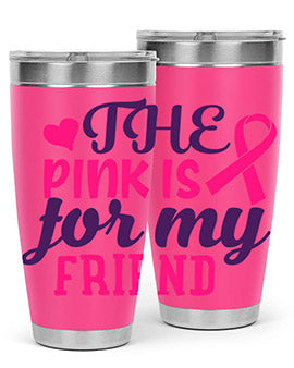 the pink is for my friend Style 2#- breast cancer- Tumbler