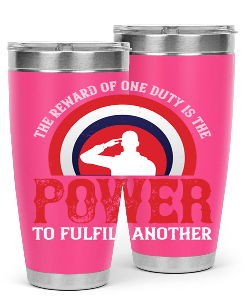 the reward of one duty is the power to fulfill another 26#- Veterns Day- Tumbler
