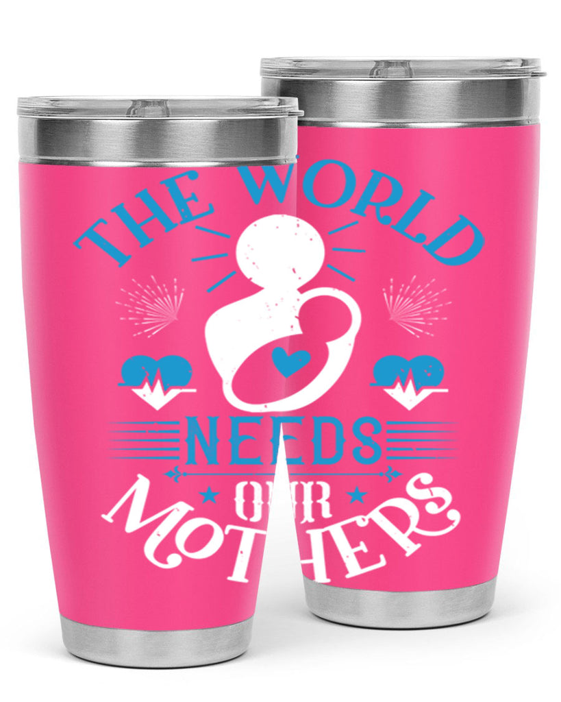 the world needs our mothers 29#- mothers day- Tumbler