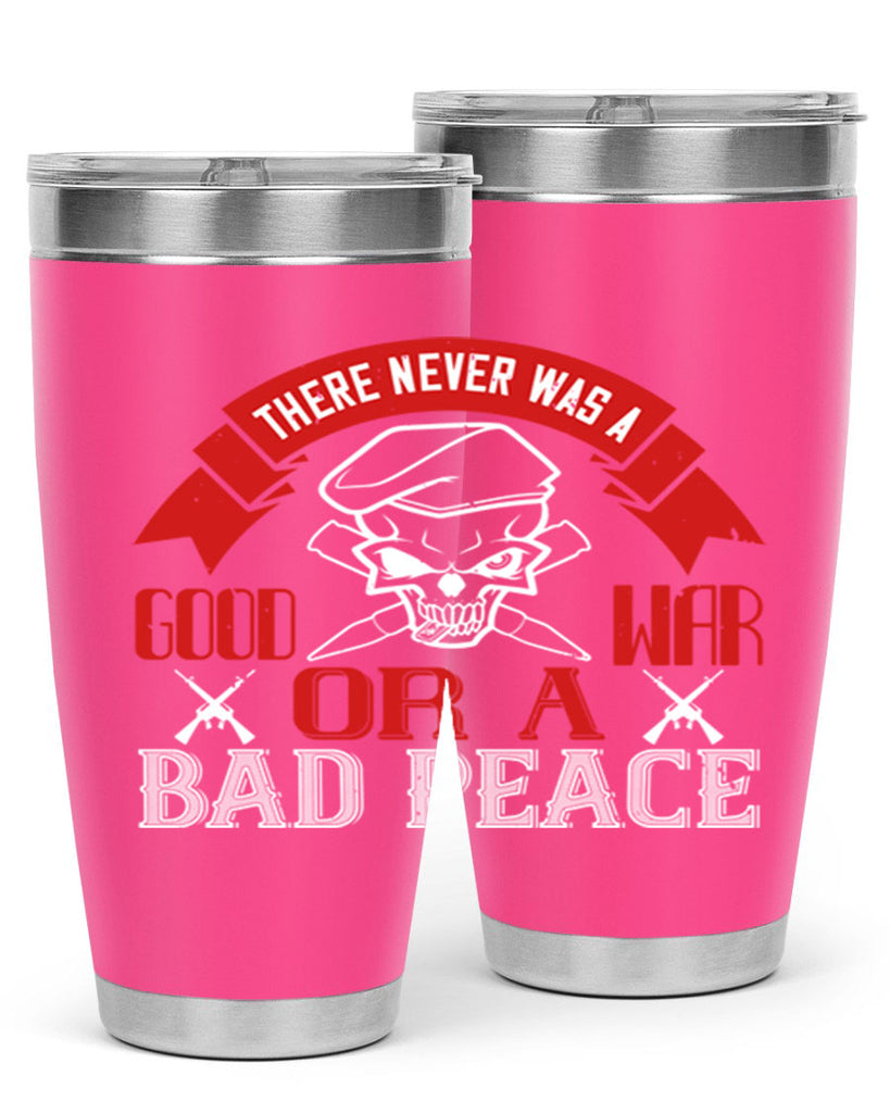 there never was a good war or a bad peace 86#- Veterns Day- Tumbler