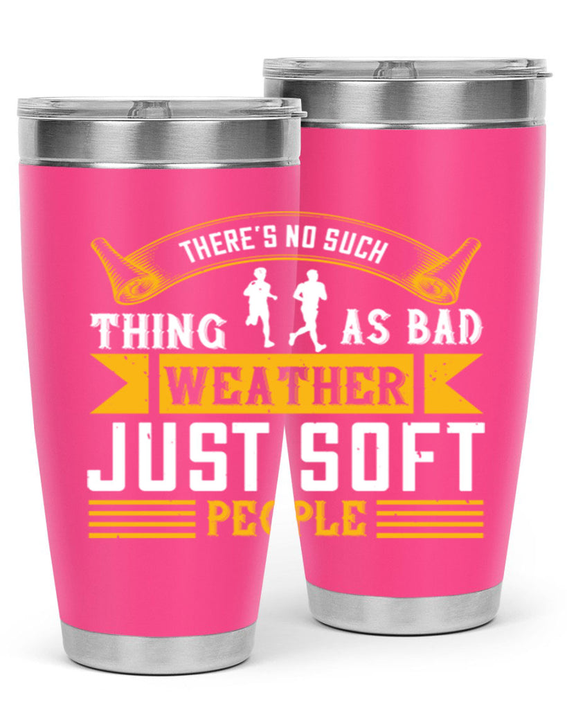 there’s no such thing as bad weather just soft people 8#- running- Tumbler