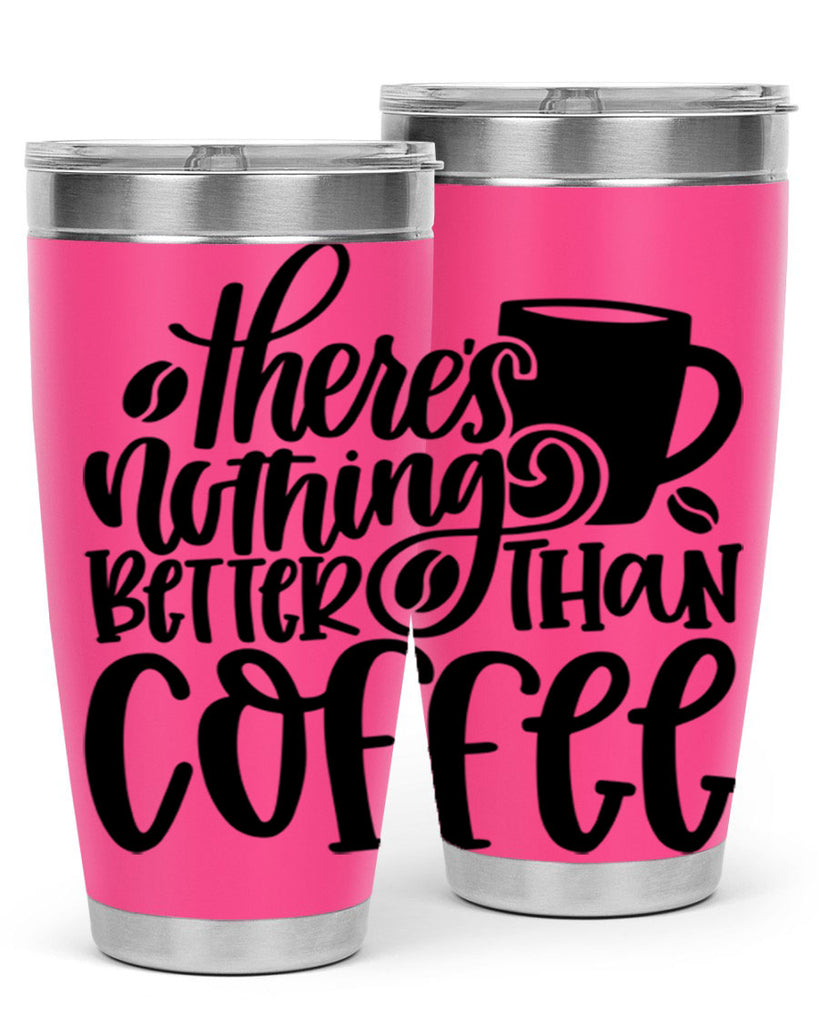 theres nothing better than coffee 19#- coffee- Tumbler