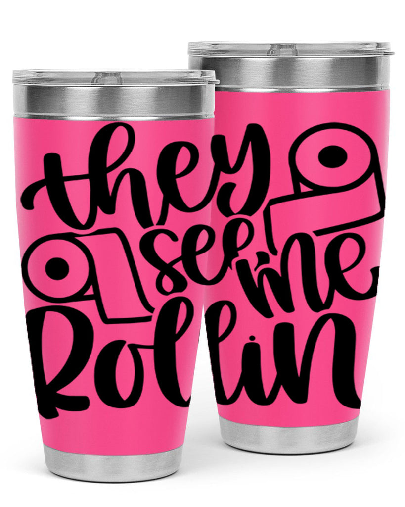 they see me rollin 10#- bathroom- Tumbler