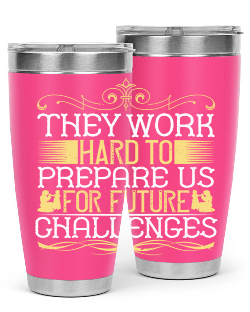 they work hard to prepare us for future challenges 14#- Parents Day- Tumbler