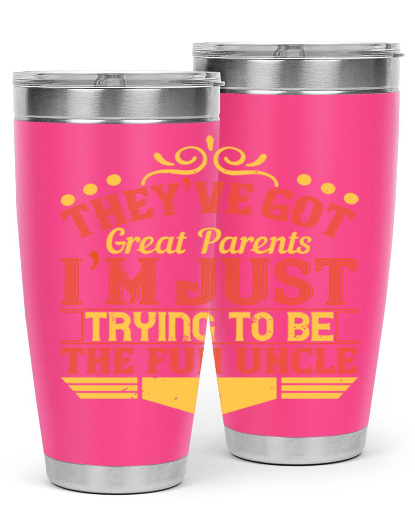 they’ve got great parents i’m just trying to be the fun uncle 12#- Parents Day- Tumbler