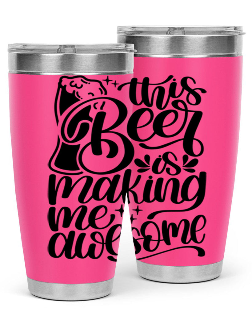 this beer is making me awesome 19#- beer- Tumbler