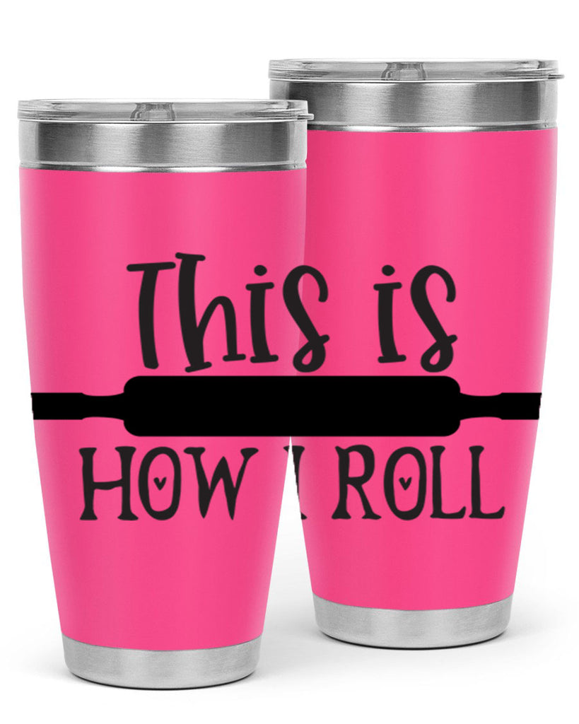 this is how i roll 76#- kitchen- Tumbler