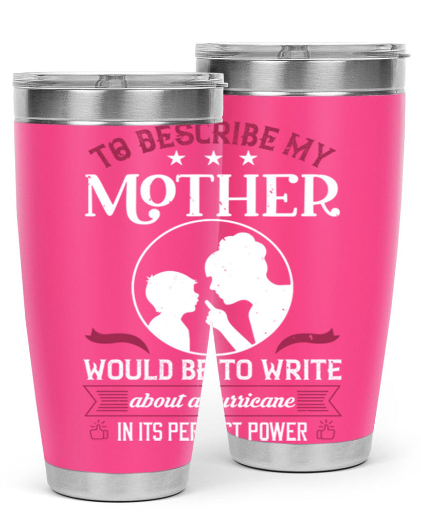 to describe my mother 19#- mothers day- Tumbler