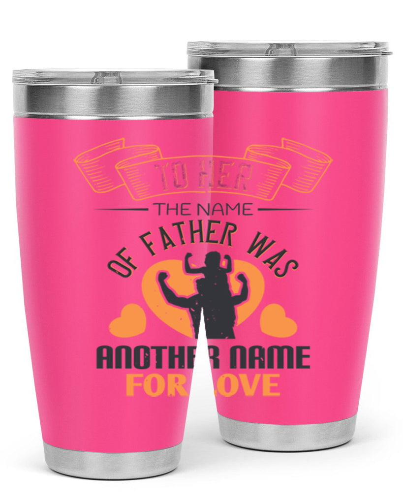 to her the name of father 144#- fathers day- Tumbler