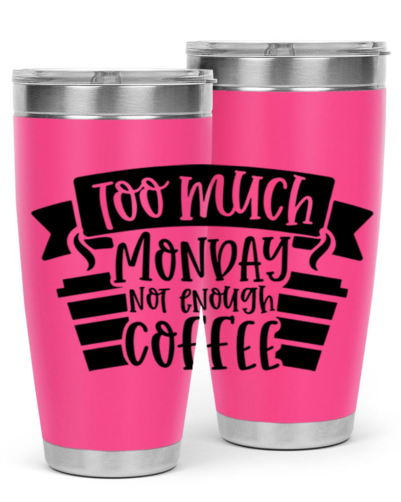 too much monday not enough coffee 11#- coffee- Tumbler