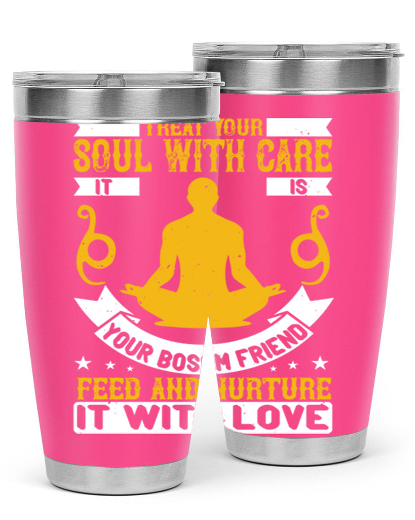 treat your soul with care it is your bosom friend feed and nurture it with love 42#- yoga- Tumbler