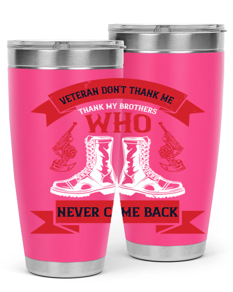 veteran dont thank me thank my brothes who never back 10#- Veterns Day- Tumbler