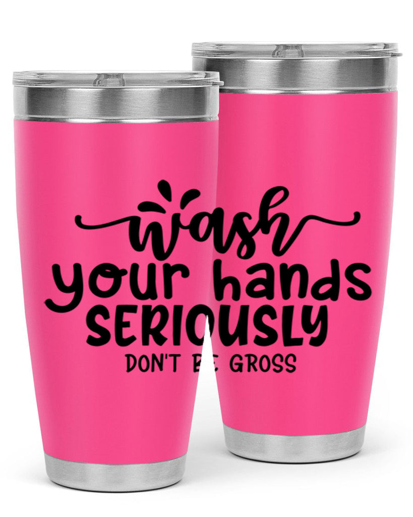 wash your hands seriously dont be gross 53#- bathroom- Tumbler