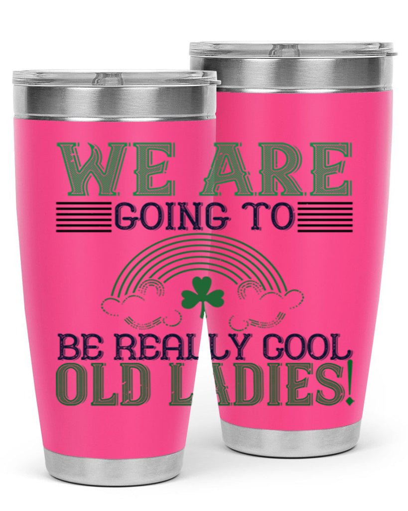 we are going to be really cool old ladies Style 7#- St Patricks Day- Tumbler