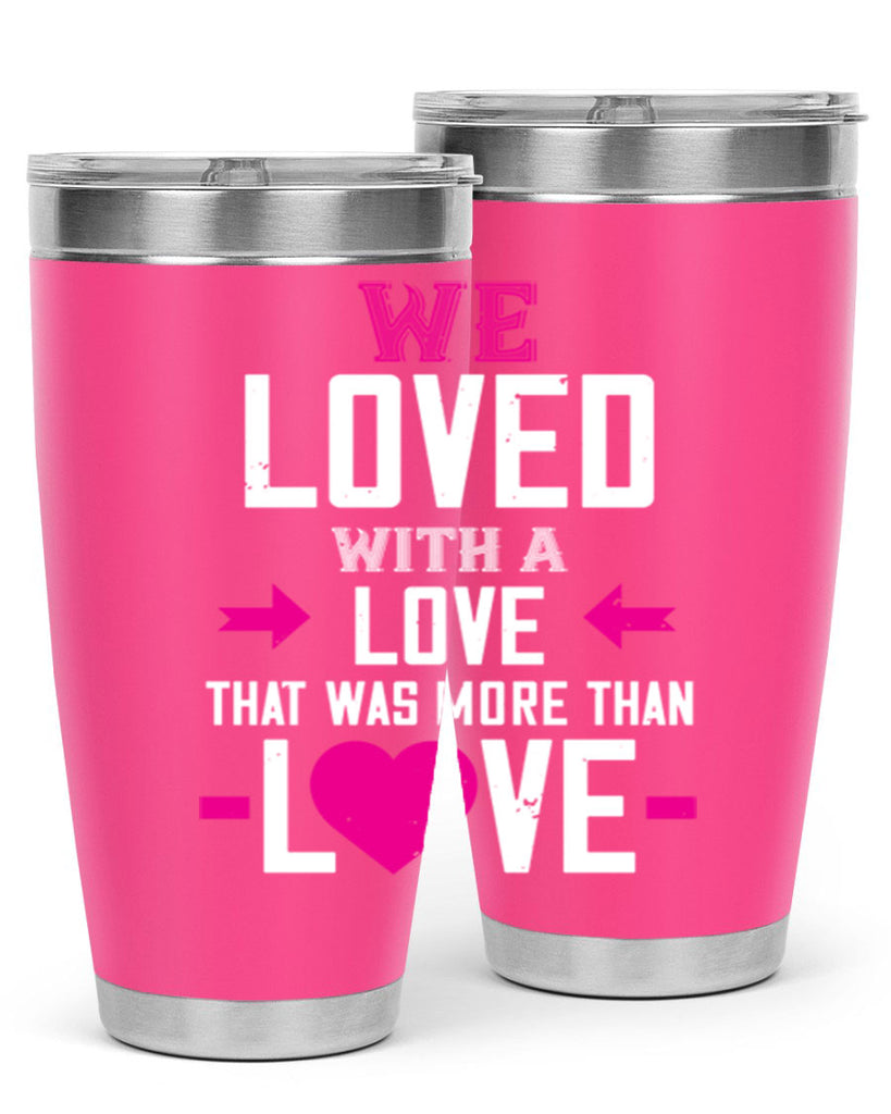 we loved with a love that was more than love 5#- valentines day- Tumbler