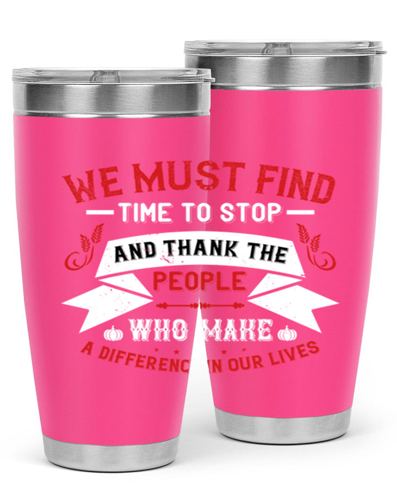we must find time to stop and thank the people who make a difference in our lives 1#- thanksgiving- Tumbler