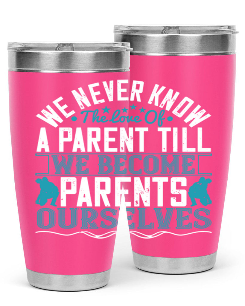we never know the love of a parent till we become parents ourselves 10#- Parents Day- Tumbler
