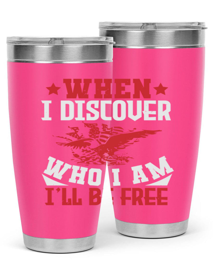 when i discover who i am Style 57#- Fourt Of July- Tumbler
