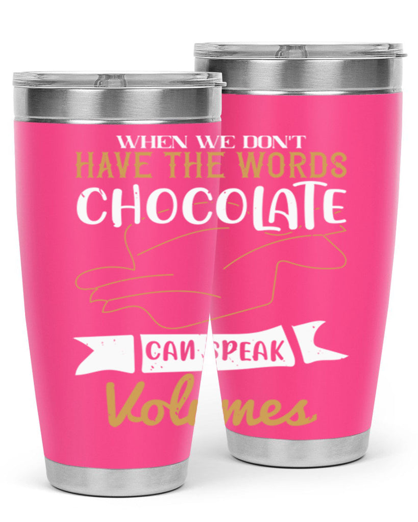 when we dont have the words chocolate can speak volumes 10#- chocolate- Tumbler