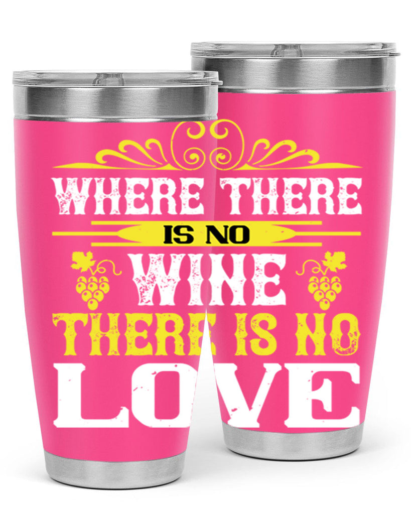 where there is no wine there is no love 8#- wine- Tumbler