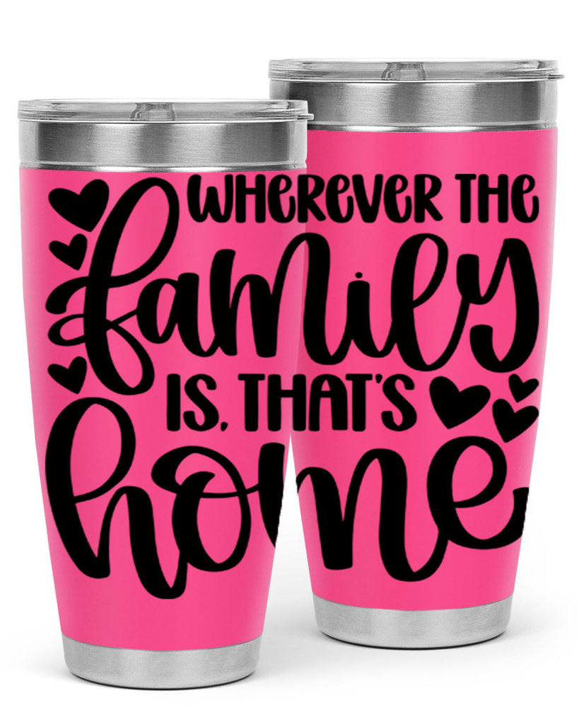 wherever the family is thats home 1#- home- Tumbler