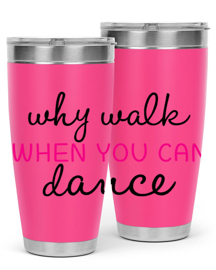 why walk when you can dance 91#- ballet- Tumbler