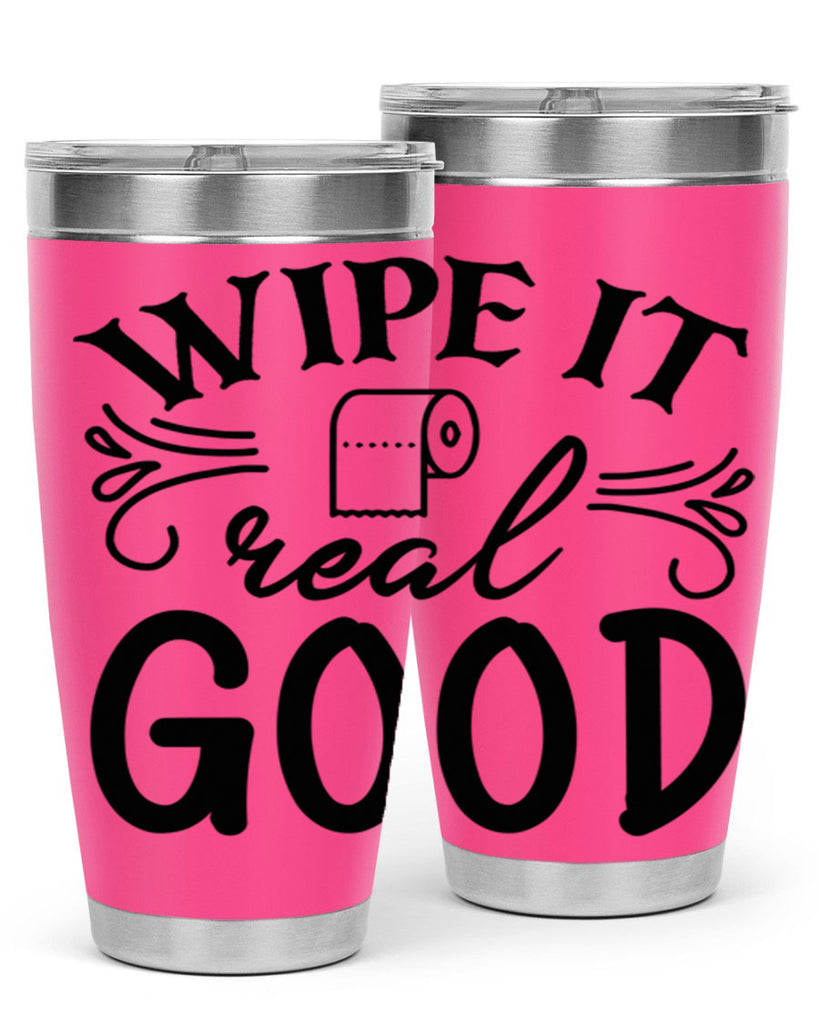 wipe it real good 50#- bathroom- Tumbler