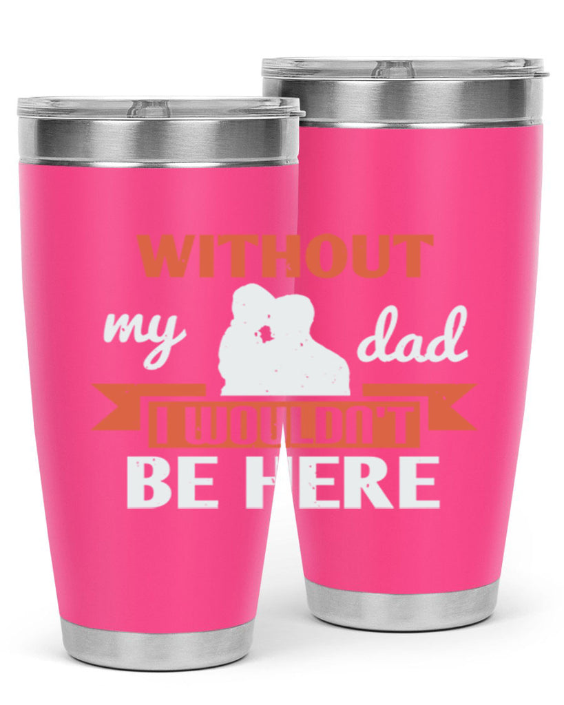 without my dad 132#- fathers day- Tumbler