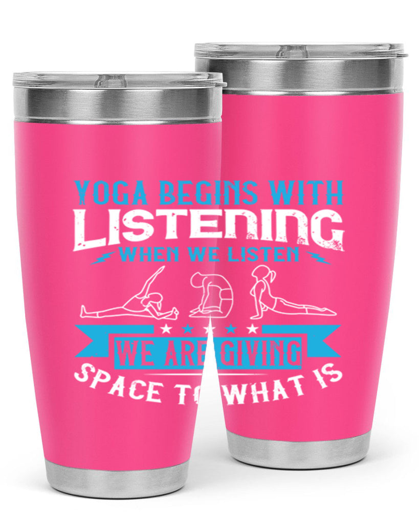 yoga begins with listening when we listen we are giving space to what is 36#- yoga- Tumbler