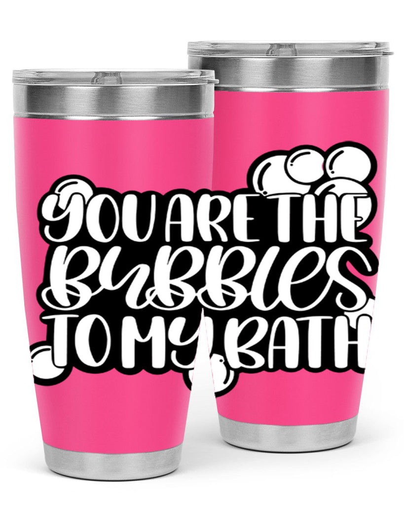 you are the bubbles to my bath 2#- bathroom- Tumbler