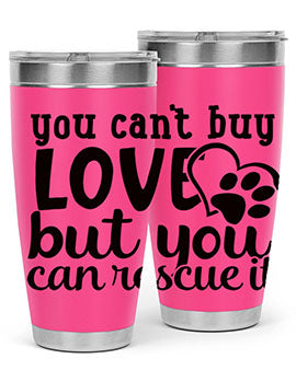 you cant buy love but you can rescue it Style 54#- dog- Tumbler