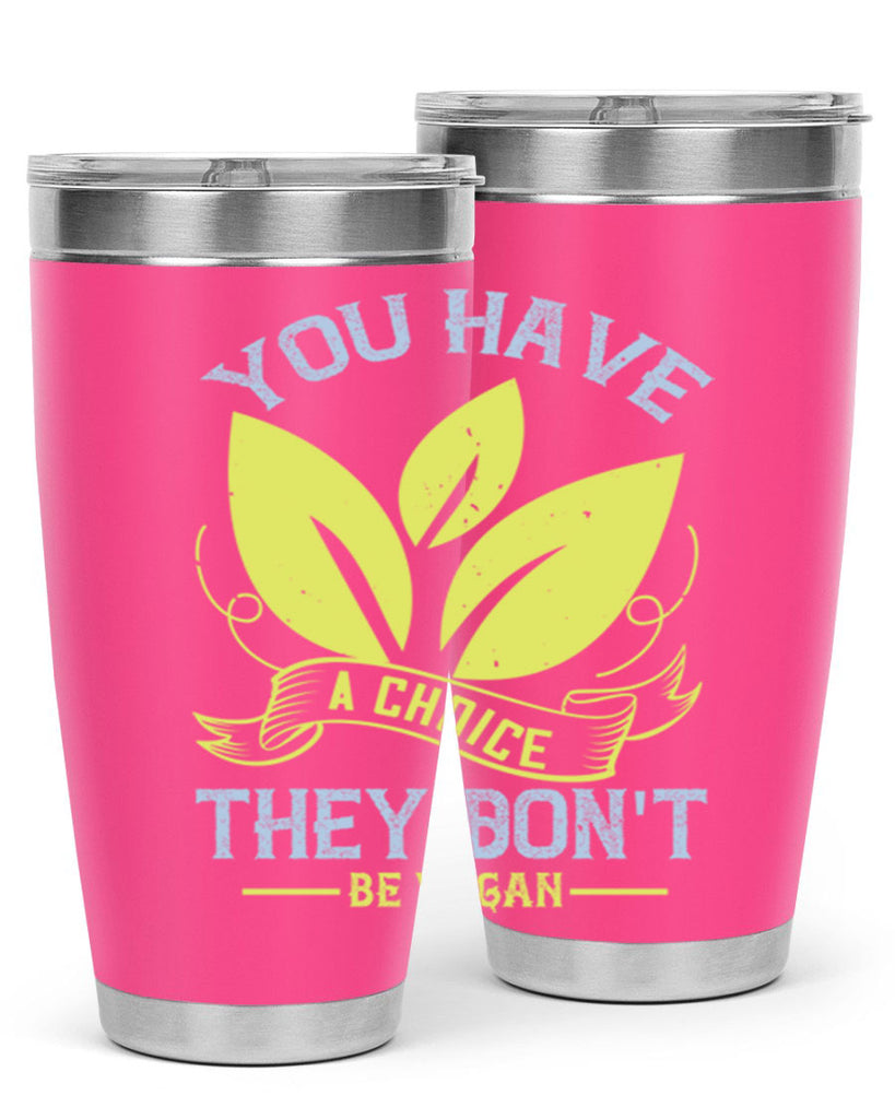 you have a choicethey dont be vegan 1#- vegan- Tumbler