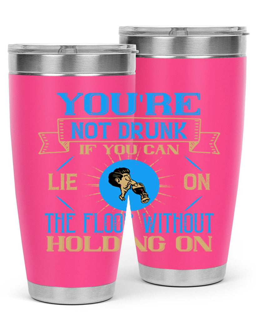 youre not drunk if you can lie on the floor without holding on 13#- drinking- Tumbler