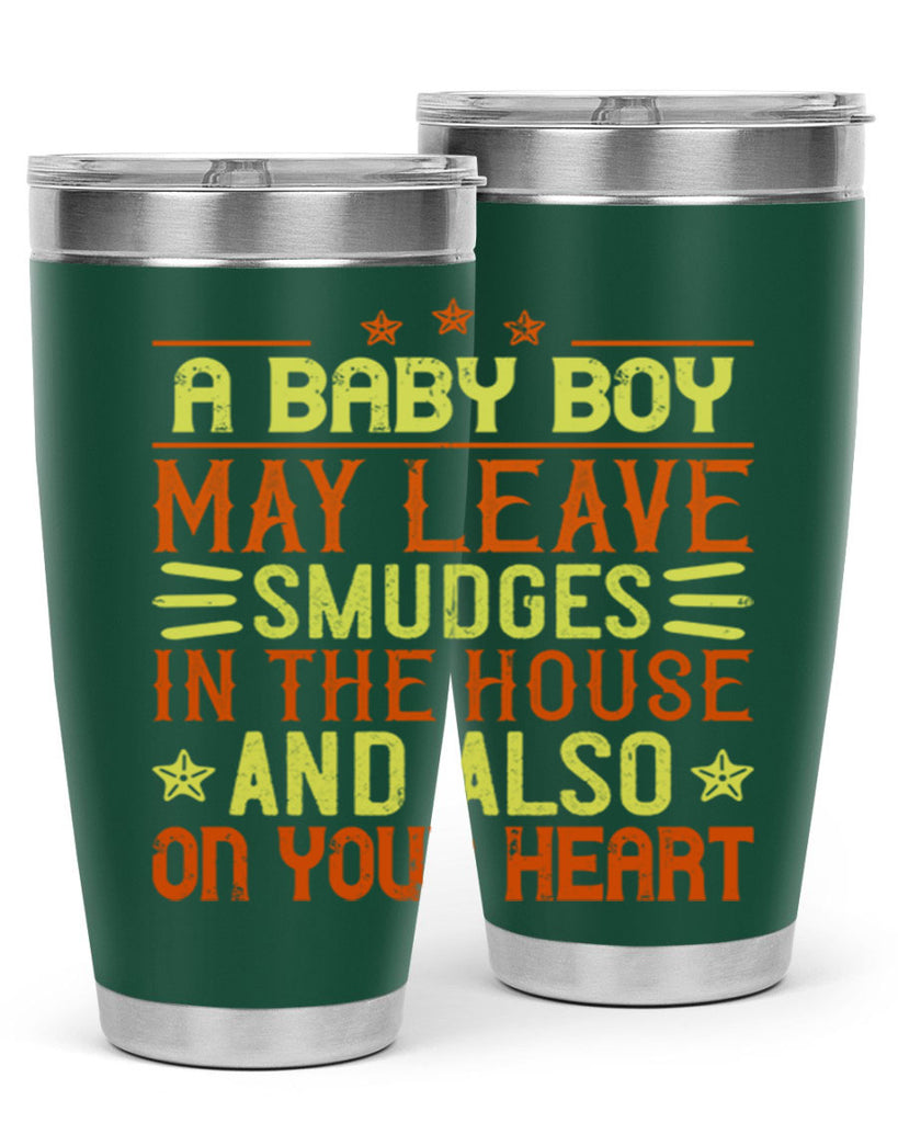A baby boy may leave smudges in the house and also on your heart Style 150#- baby- tumbler
