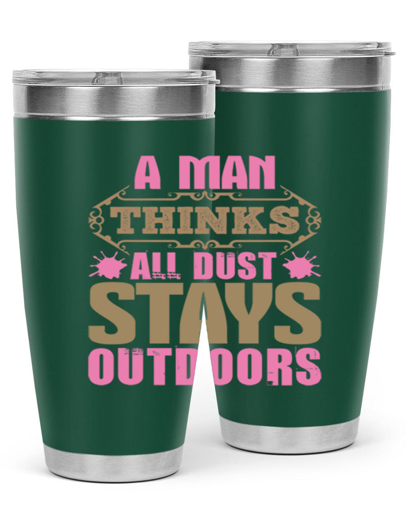 A man thinks all dust stays outdoors Style 6#- cleaner- tumbler