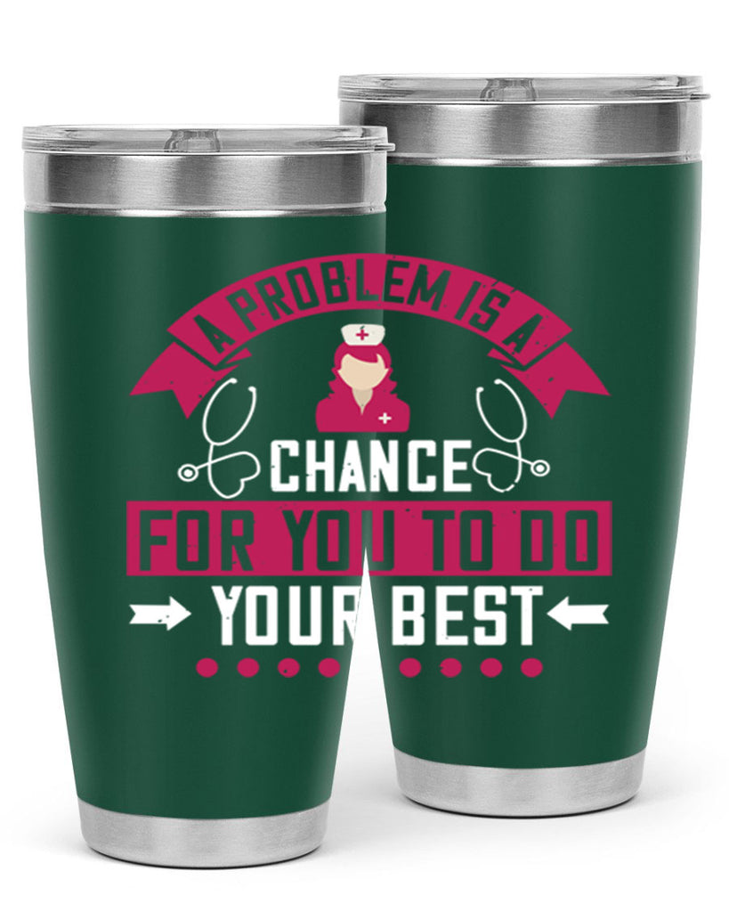 A problem is a chance for you to do your best Style 237#- nurse- tumbler