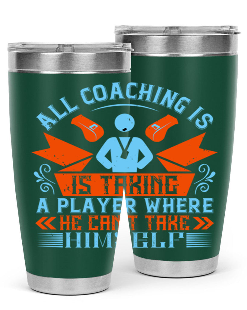 All coaching is is taking a player where he cant take himself Style 17#- coaching- tumbler