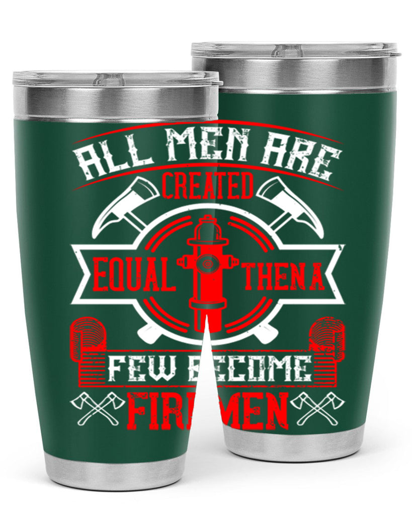 All men are created equal then a few become firemen Style 93#- fire fighter- tumbler