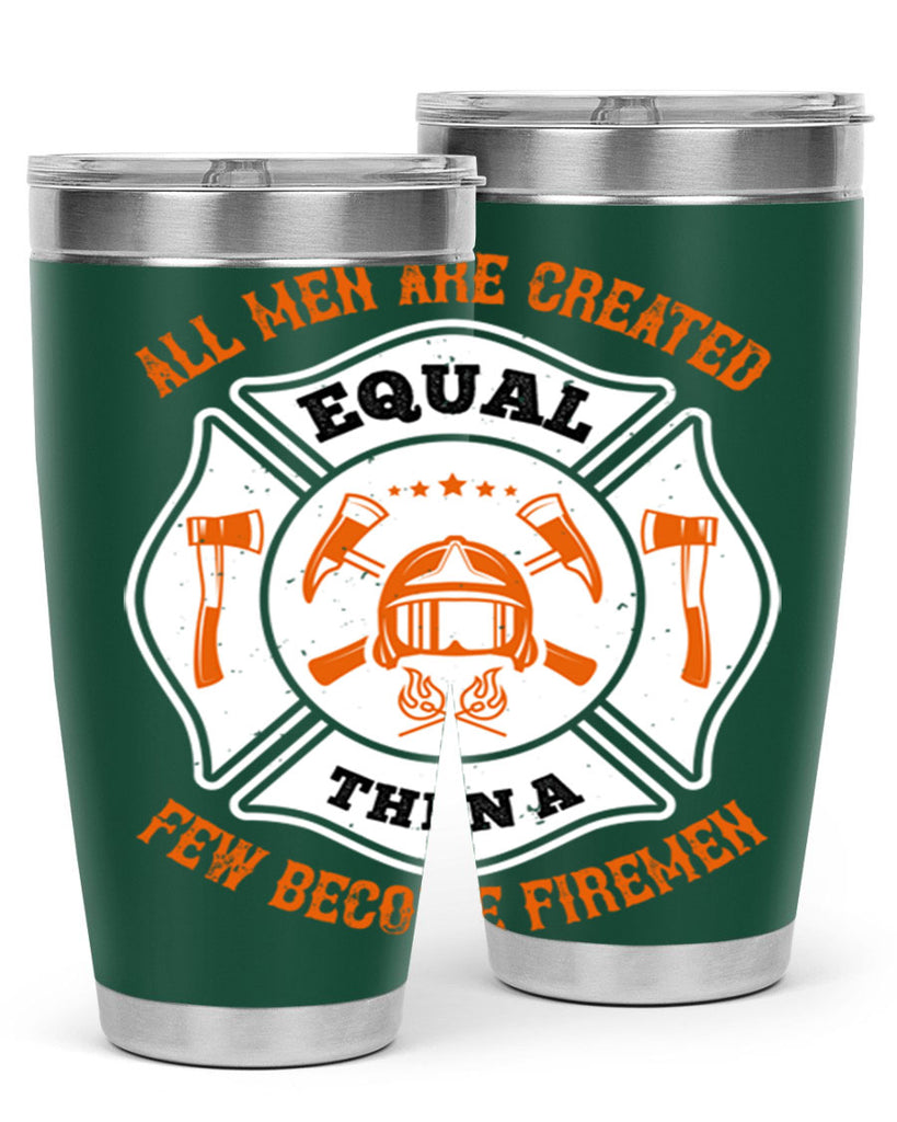All men are created equal then a few become firemen Style 94#- fire fighter- tumbler