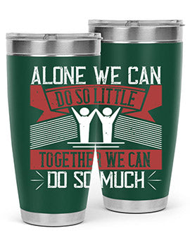 Alone we can do so little together we can do so much Style 37#- volunteer- Tumbler